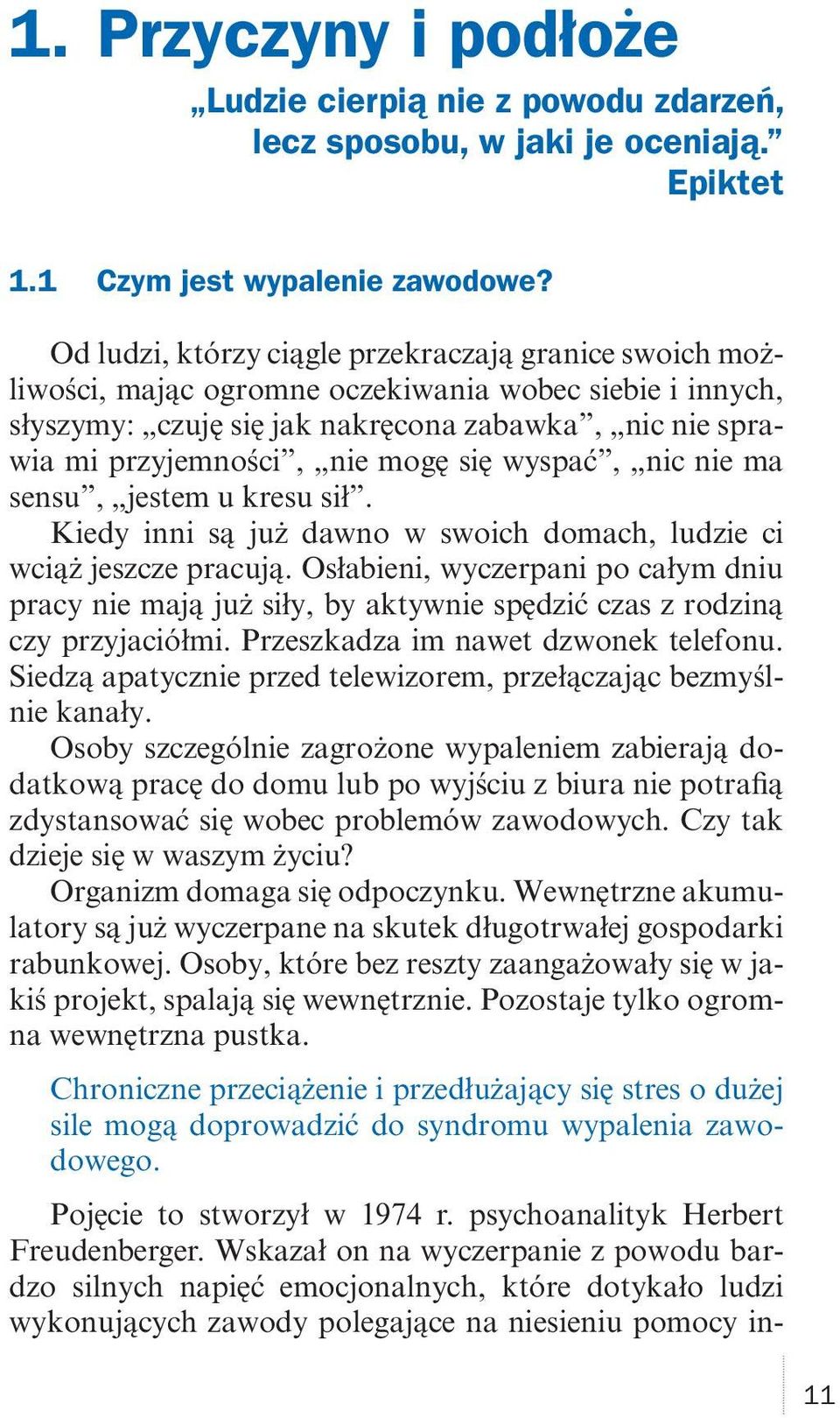 się wyspać, nic nie ma sensu, jestem u kresu sił. Kiedy inni są już dawno w swoich domach, ludzie ci wciąż jeszcze pracują.