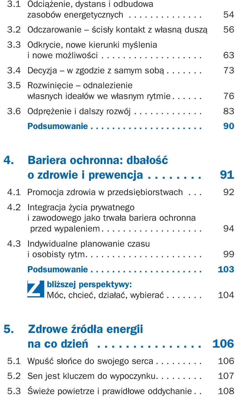 Bariera ochronna: dbałość o zdrowie i prewencja........ 91 4.1 Promocja zdrowia w przedsiębiorstwach... 92 4.2 Integracja życia prywatnego i zawodowego jako trwała bariera ochronna przed wypaleniem.