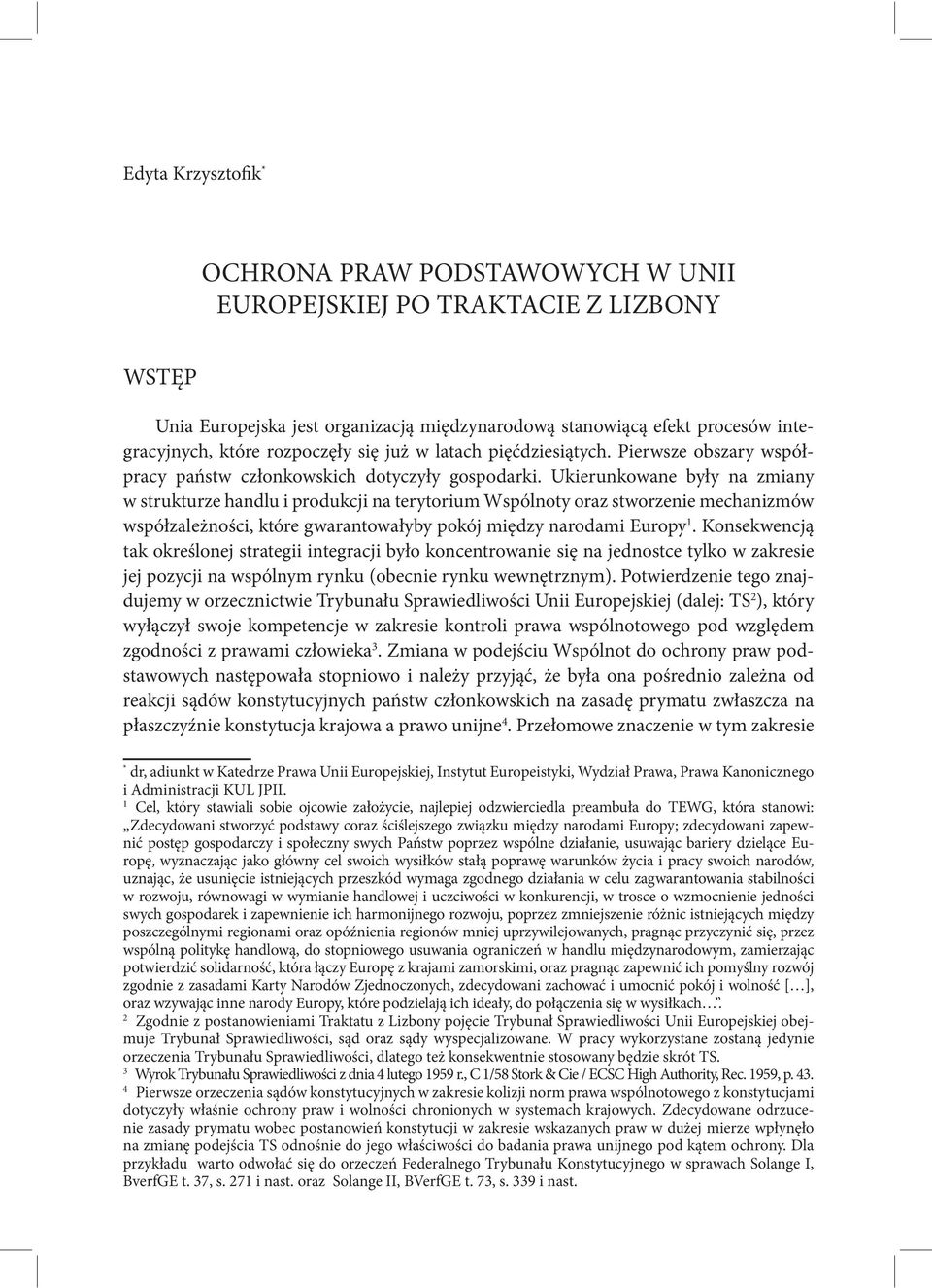 Ukierunkowane były na zmiany w strukturze handlu i produkcji na terytorium Wspólnoty oraz stworzenie mechanizmów współzależności, które gwarantowałyby pokój między narodami Europy 1.
