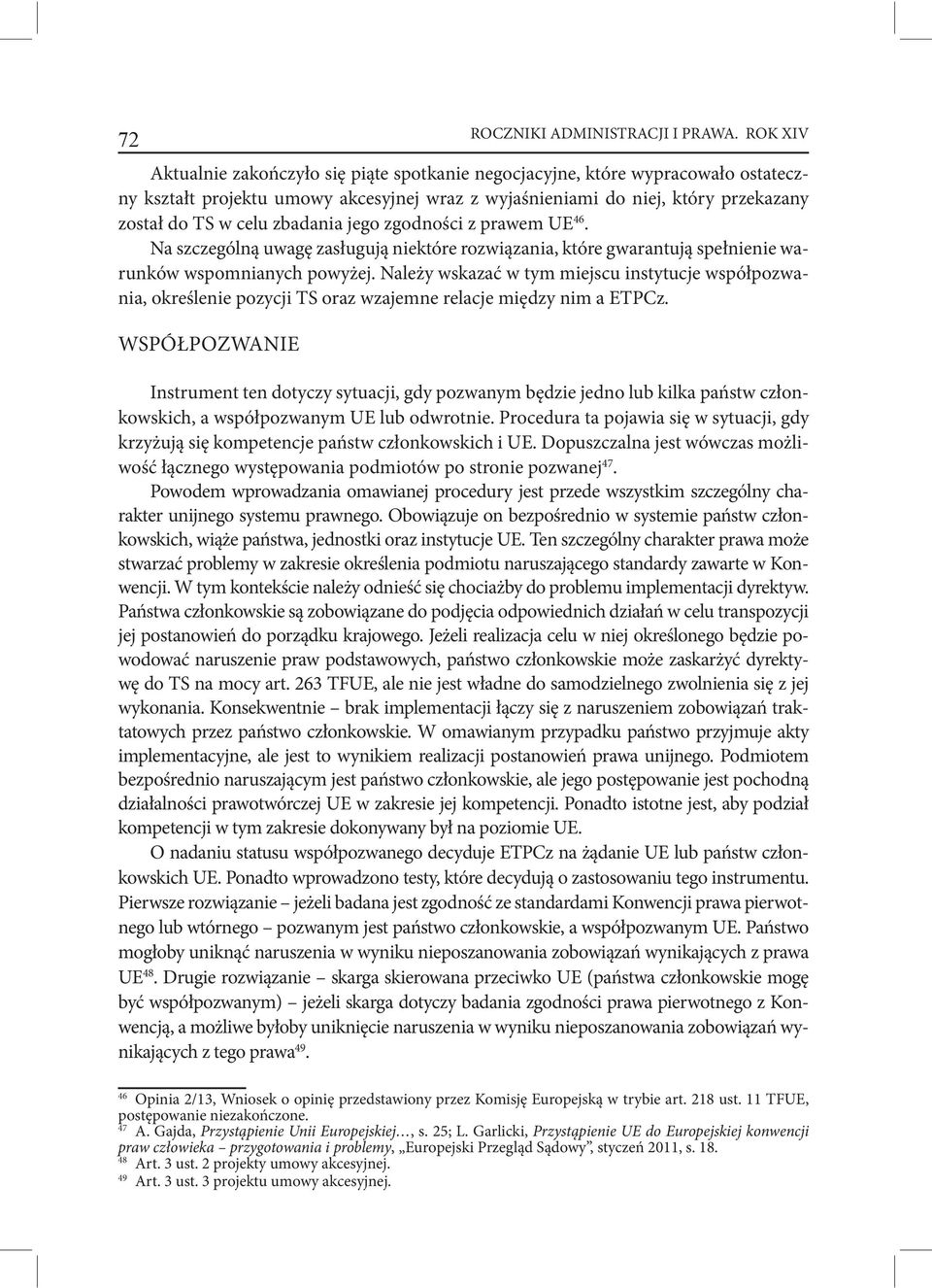 zbadania jego zgodności z prawem UE 46. Na szczególną uwagę zasługują niektóre rozwiązania, które gwarantują spełnienie warunków wspomnianych powyżej.