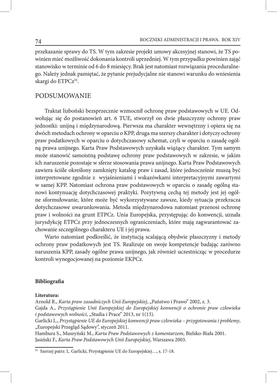 Należy jednak pamiętać, że pytanie prejudycjalne nie stanowi warunku do wniesienia skargi do ETPCz 55. PODSUMOWANIE Traktat lizboński bezsprzecznie wzmocnił ochronę praw podstawowych w UE.