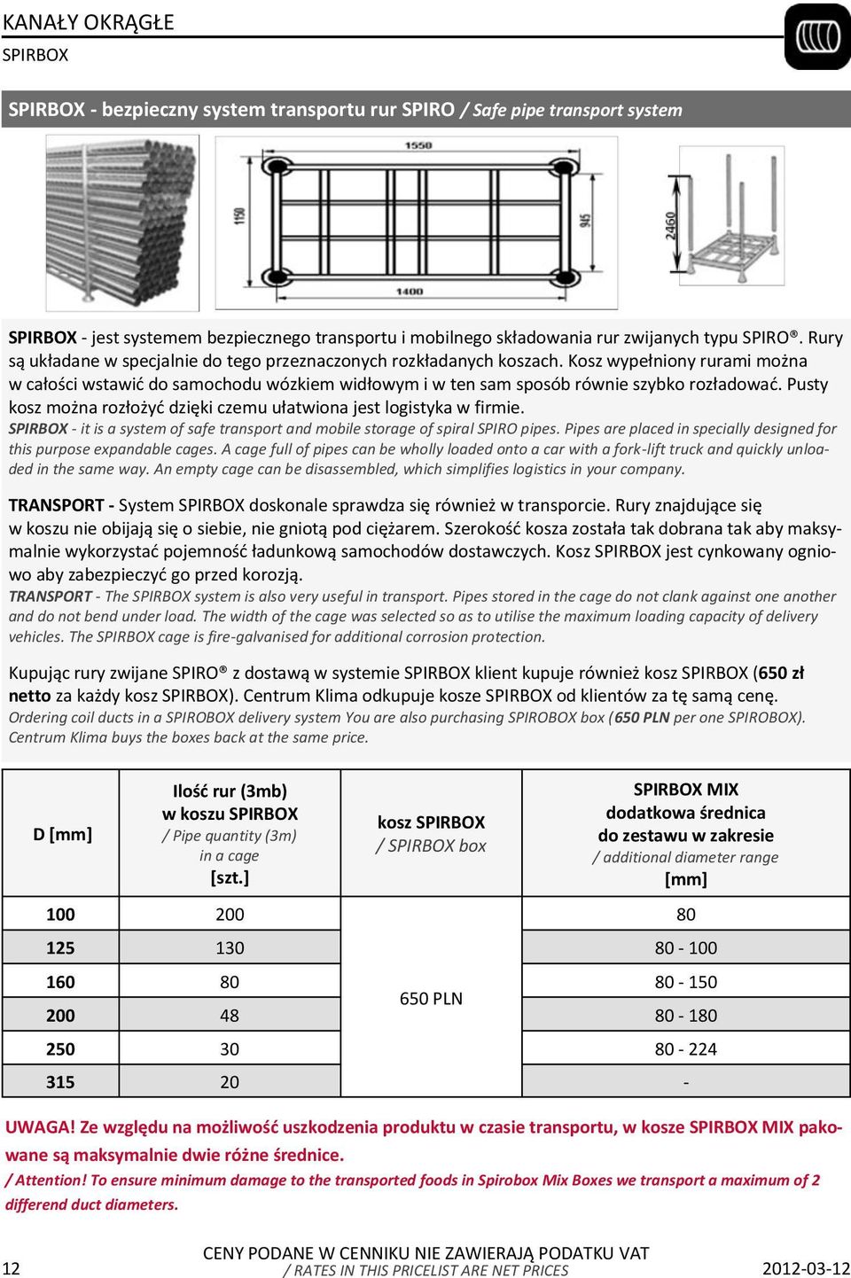 Pusty kosz można rozłożyć dzięki czemu ułatwiona jest logistyka w firmie. SPIRBOX - it is a system of safe transport and mobile storage of spiral SPIRO pipes.