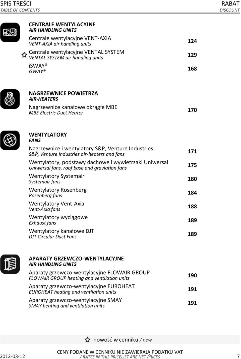 Industries S&P, Venture Industries air-heaters and fans Wentylatory, podstawy dachowe i wywietrzaki Uniwersal Uniwersal fans, roof base and graviation fans Wentylatory Systemair Systemair fans