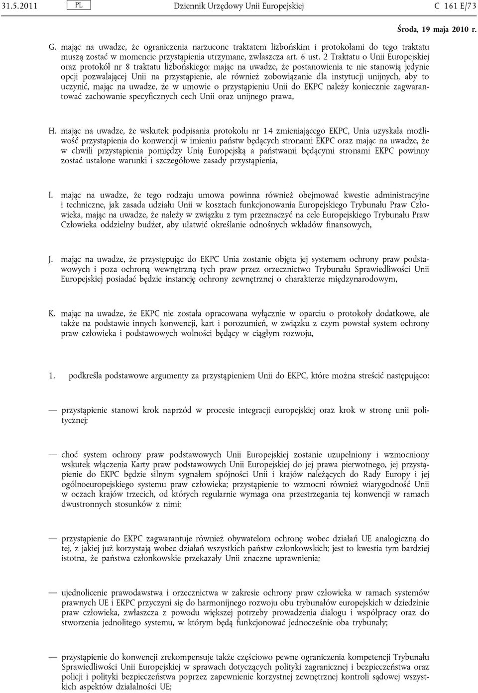 2 Traktatu o Unii Europejskiej oraz protokół nr 8 traktatu lizbońskiego; mając na uwadze, że postanowienia te nie stanowią jedynie opcji pozwalającej Unii na przystąpienie, ale również zobowiązanie