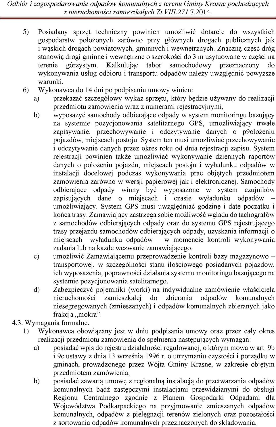 Kalkulując tabor samochodowy przeznaczony do wykonywania usług odbioru i transportu odpadów należy uwzględnić powyższe warunki.