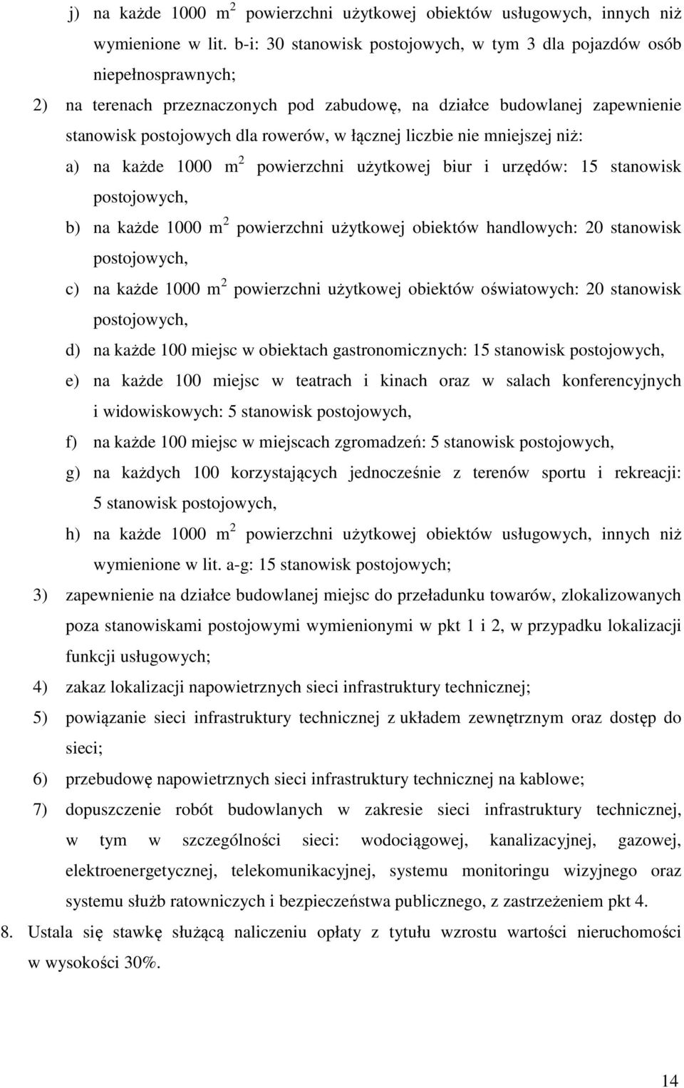 liczbie nie mniejszej niż: a) na każde 1000 m 2 powierzchni użytkowej biur i urzędów: 15 stanowisk postojowych, b) na każde 1000 m 2 powierzchni użytkowej obiektów handlowych: 20 stanowisk