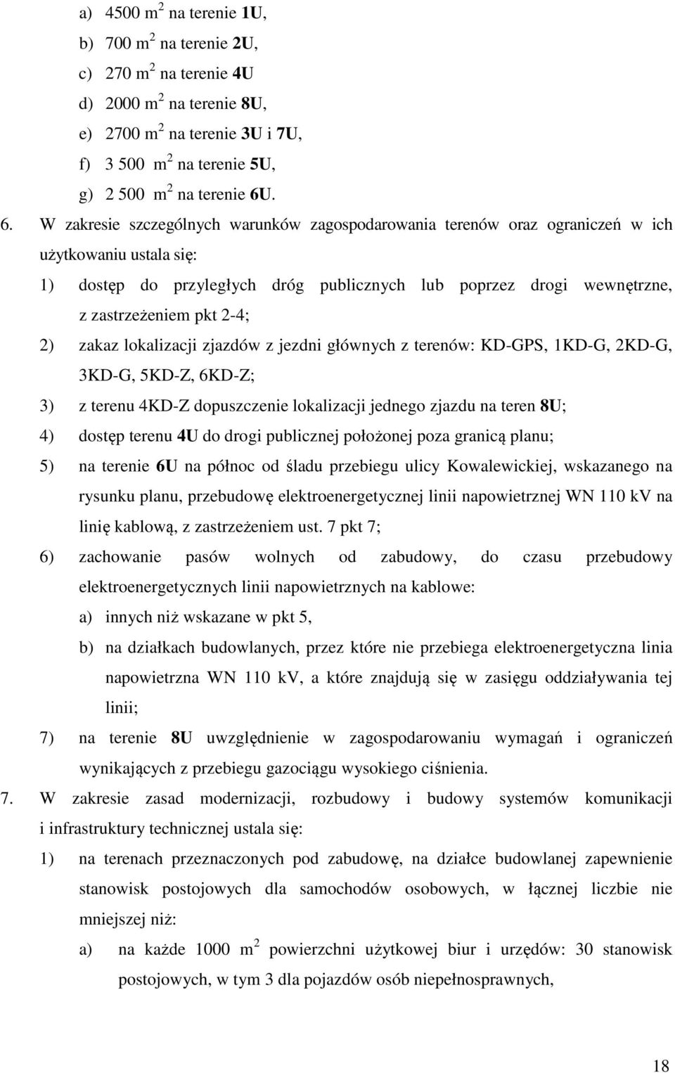 pkt 2-4; 2) zakaz lokalizacji zjazdów z jezdni głównych z terenów: KD-GPS, 1KD-G, 2KD-G, 3KD-G, 5KD-Z, 6KD-Z; 3) z terenu 4KD-Z dopuszczenie lokalizacji jednego zjazdu na teren 8U; 4) dostęp terenu