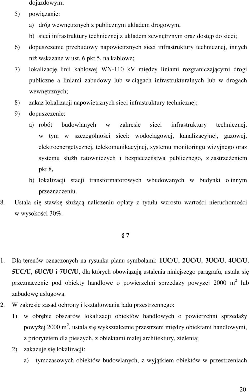 6 pkt 5, na kablowe; 7) lokalizację linii kablowej WN-110 kv między liniami rozgraniczającymi drogi publiczne a liniami zabudowy lub w ciągach infrastrukturalnych lub w drogach wewnętrznych; 8) zakaz