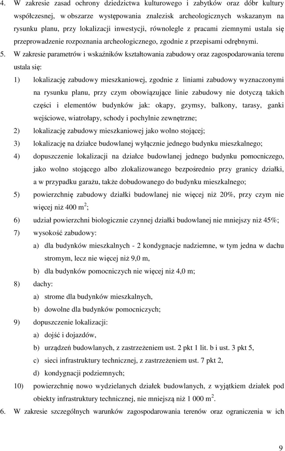 W zakresie parametrów i wskaźników kształtowania zabudowy oraz zagospodarowania terenu ustala się: 1) lokalizację zabudowy mieszkaniowej, zgodnie z liniami zabudowy wyznaczonymi na rysunku planu,