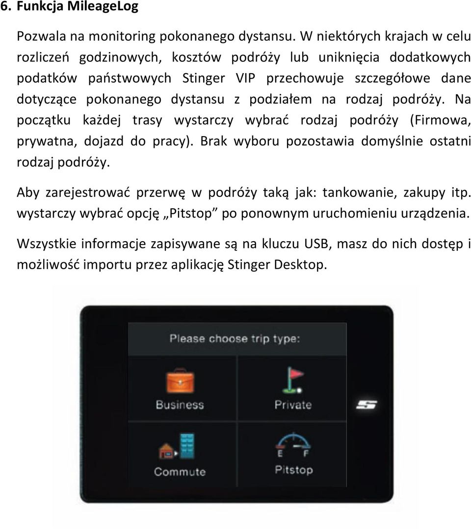 pokonanego dystansu z podziałem na rodzaj podróży. Na początku każdej trasy wystarczy wybrad rodzaj podróży (Firmowa, prywatna, dojazd do pracy).