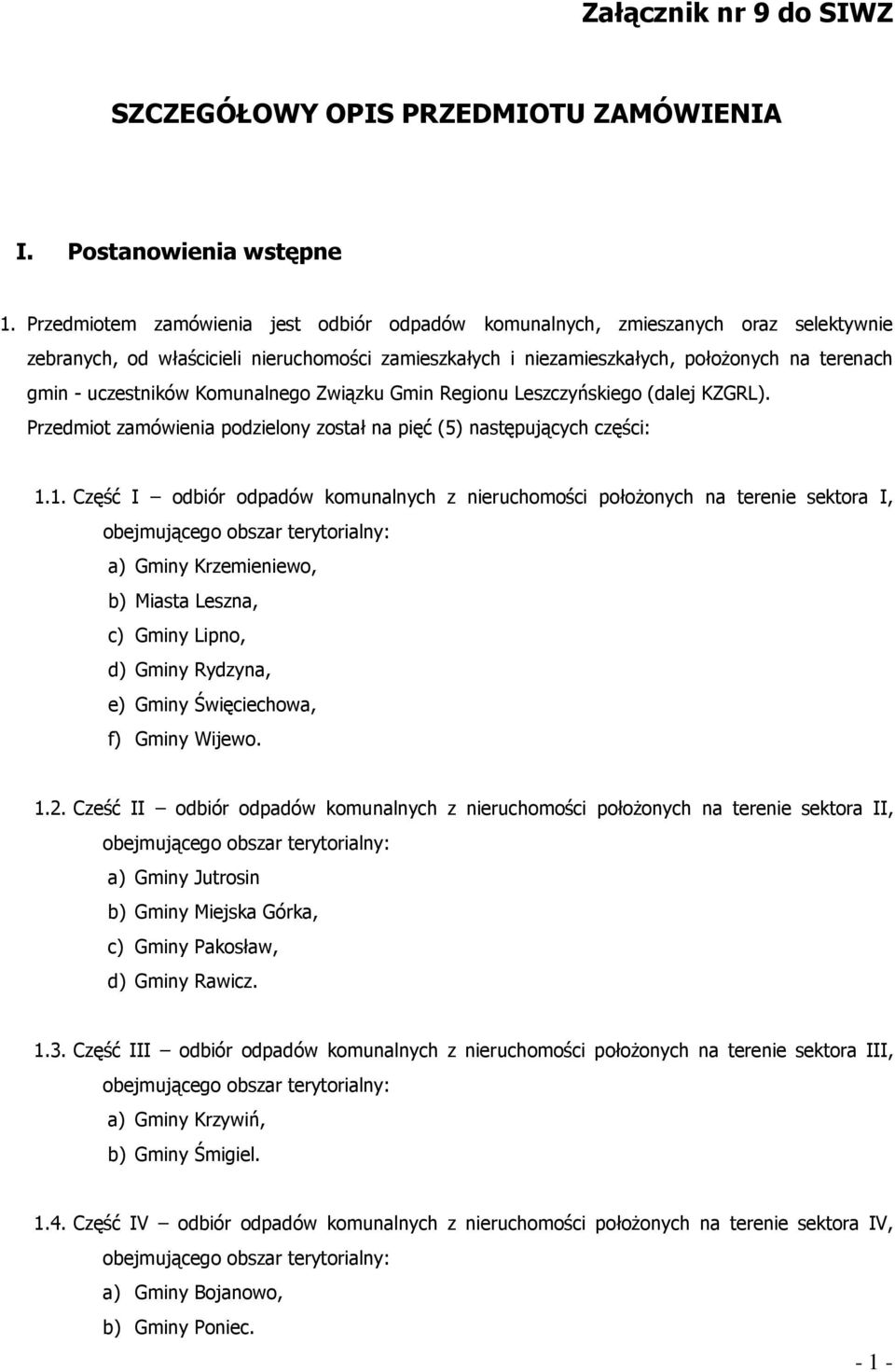 uczestników Komunalnego Związku Gmin Regionu Leszczyńskiego (dalej KZGRL). Przedmiot zamówienia podzielony został na pięć (5) następujących części: 1.