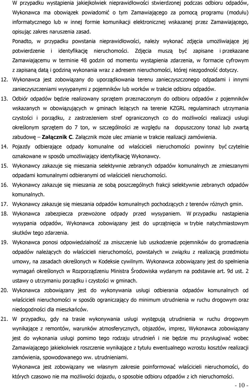 Ponadto, w przypadku powstania nieprawidłowości, należy wykonać zdjęcia umożliwiające jej potwierdzenie i identyfikację nieruchomości.