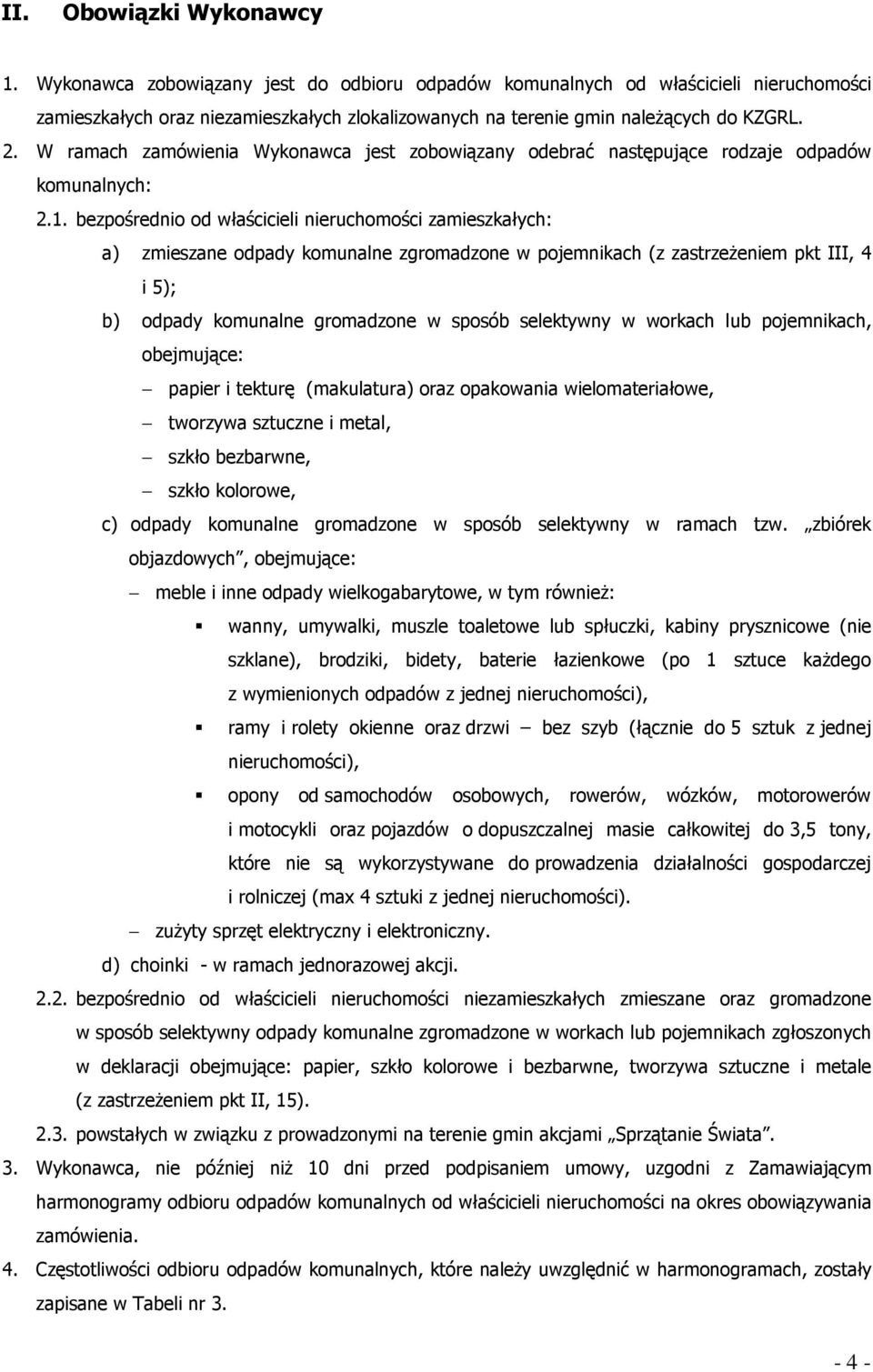 W ramach zamówienia Wykonawca jest zobowiązany odebrać następujące rodzaje odpadów komunalnych: 2.1.