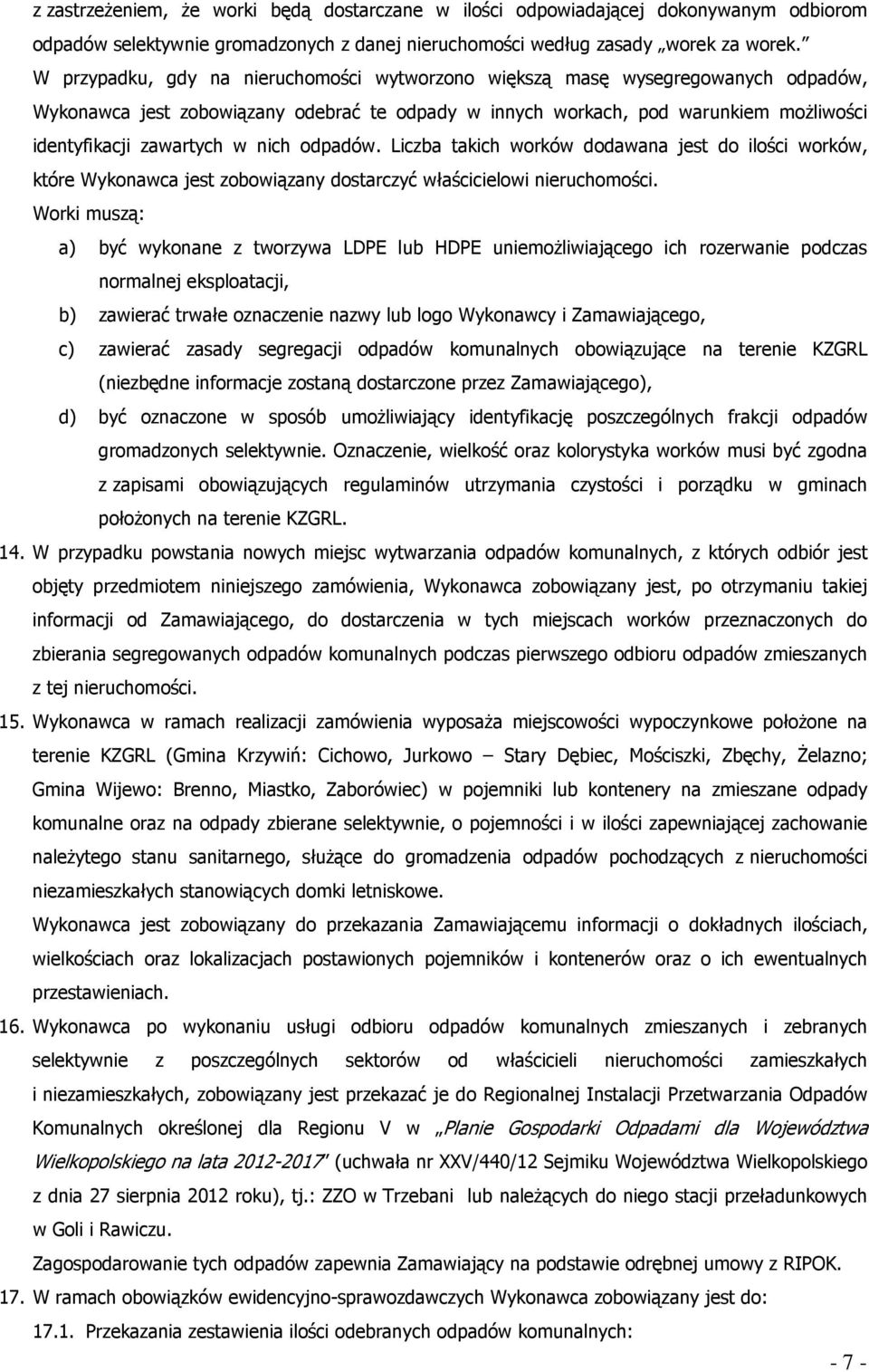 nich odpadów. Liczba takich worków dodawana jest do ilości worków, które Wykonawca jest zobowiązany dostarczyć właścicielowi nieruchomości.