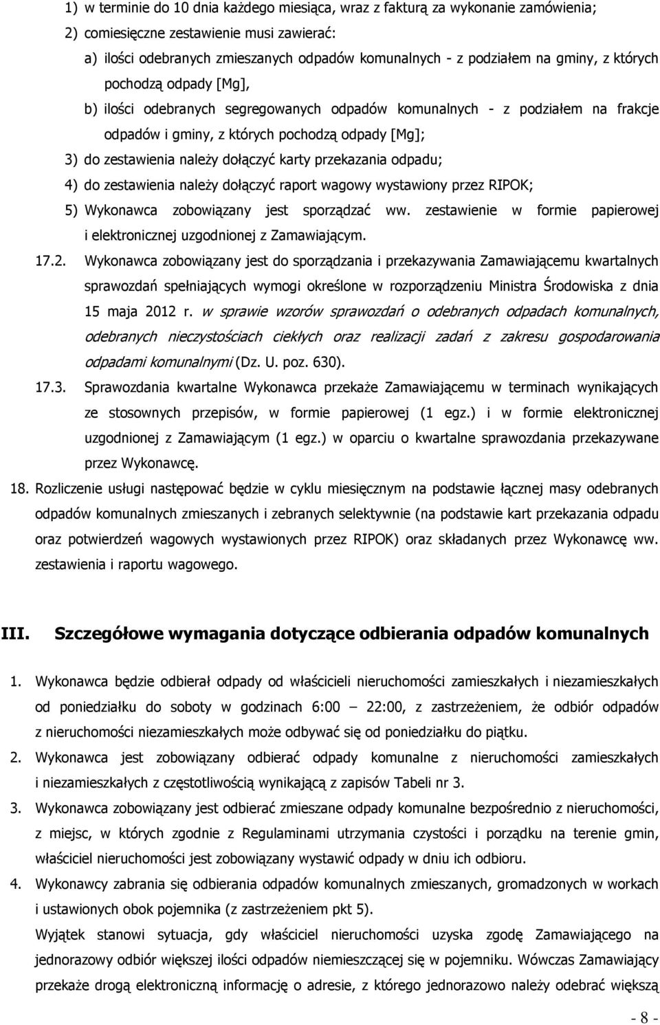 przekazania odpadu; 4) do zestawienia należy dołączyć raport wagowy wystawiony przez RIPOK; 5) Wykonawca zobowiązany jest sporządzać ww.