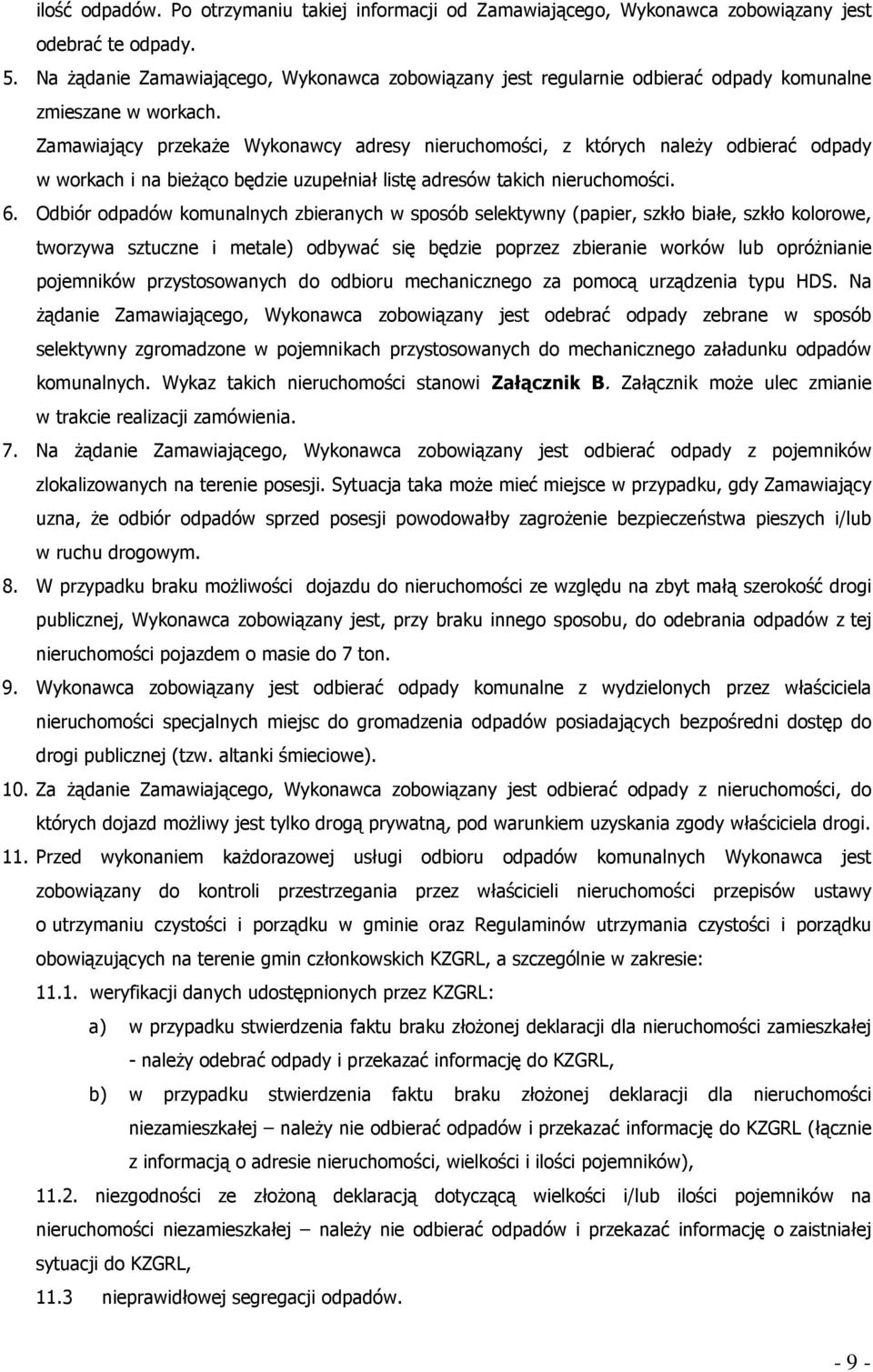 Zamawiający przekaże Wykonawcy adresy nieruchomości, z których należy odbierać odpady w workach i na bieżąco będzie uzupełniał listę adresów takich nieruchomości. 6.