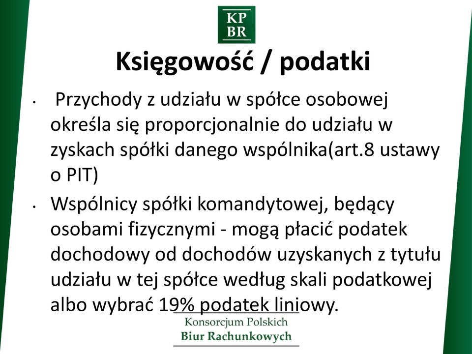 8 ustawy o PIT) Wspólnicy spółki komandytowej, będący osobami fizycznymi - mogą płacić