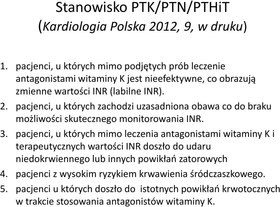 pacjenci, u których zachodzi uzasadniona obawa co do braku możliwości skutecznego monitorowania INR. 3.