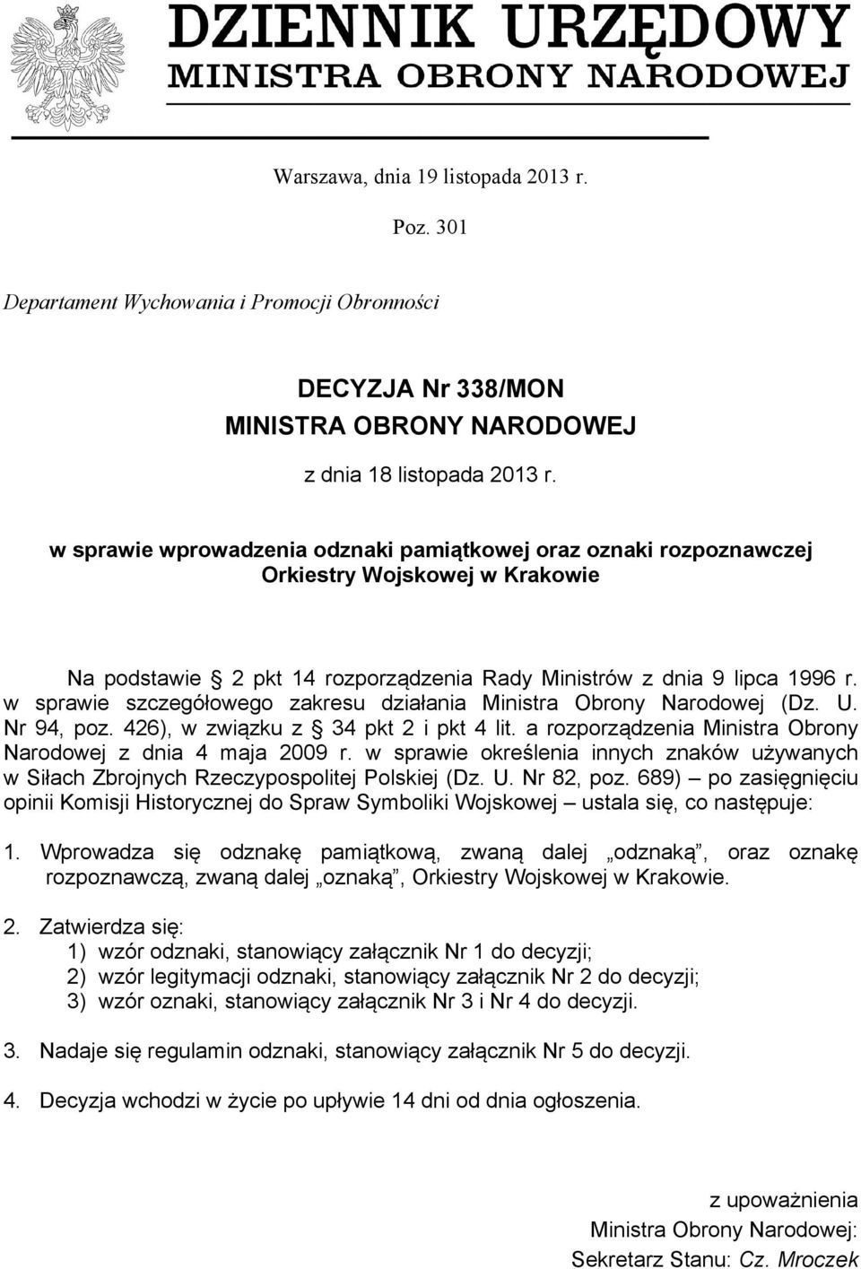 w sprawie szczegółowego zakresu działania Ministra Obrony Narodowej (Dz. U. Nr 94, poz. 426), w związku z 34 pkt 2 i pkt 4 lit. a rozporządzenia Ministra Obrony Narodowej z dnia 4 maja 2009 r.