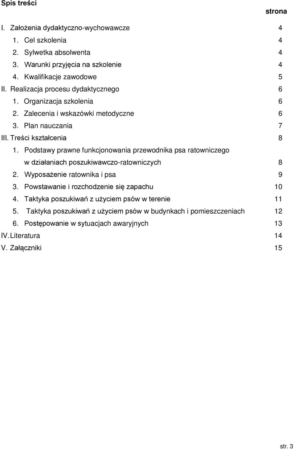 Podstawy prawne funkcjonowania przewodnika psa ratowniczego w działaniach poszukiwawczo-ratowniczych 8 2. Wyposażenie ratownika i psa 9 3.