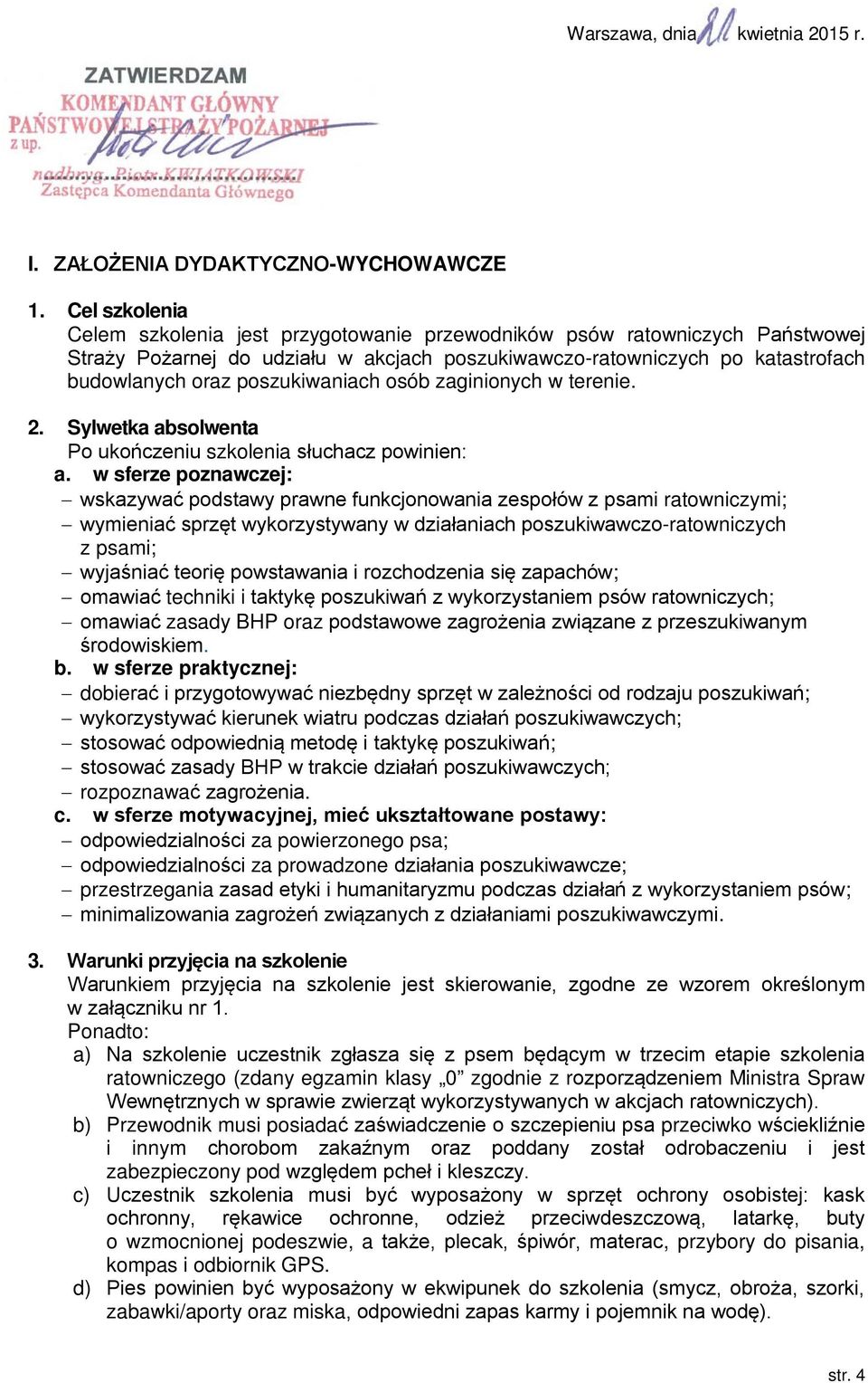 poszukiwaniach osób zaginionych w terenie. 2. Sylwetka absolwenta Po ukończeniu szkolenia słuchacz powinien: a.