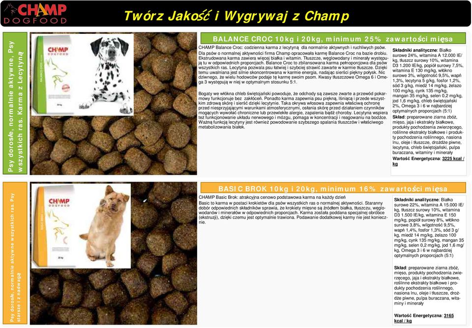 Dla psów o normalnej aktywno ci firma Champ opracowa a karm Balance Croc na bazie drobiu. Ekstrudowana karma zawiera wi cej bia ka i witamin.