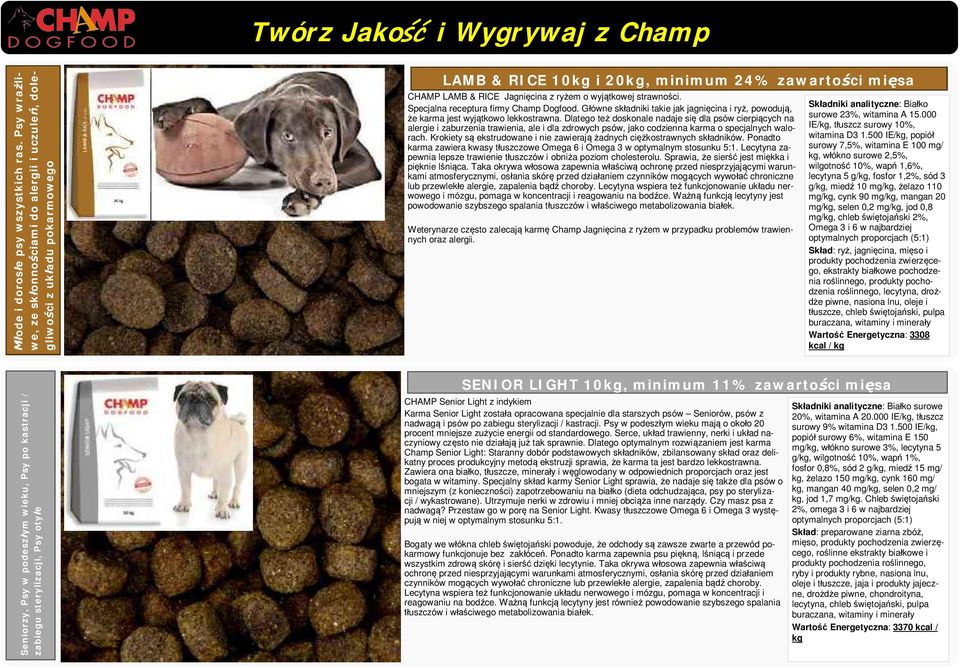ci. Specjalna receptura firmy Champ Dogfood. G ówne sk adniki takie jak jagni cina i ry, powoduj, e karma jest wyj tkowo lekkostrawna.