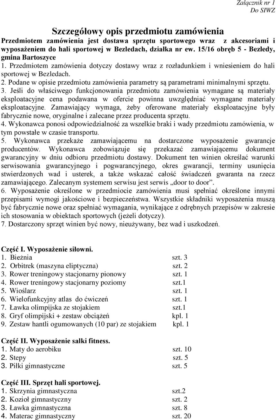 Podane w opisie przedmiotu zamówienia parametry są parametrami minimalnymi sprzętu. 3.