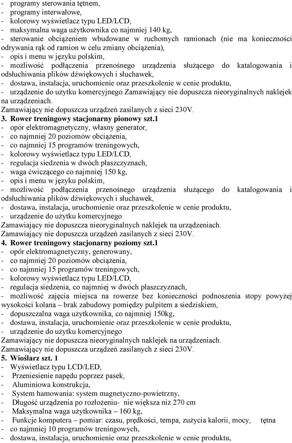 nie dopuszcza nieoryginalnych naklejek na urządzeniach. 3. Rower treningowy stacjonarny pionowy szt.