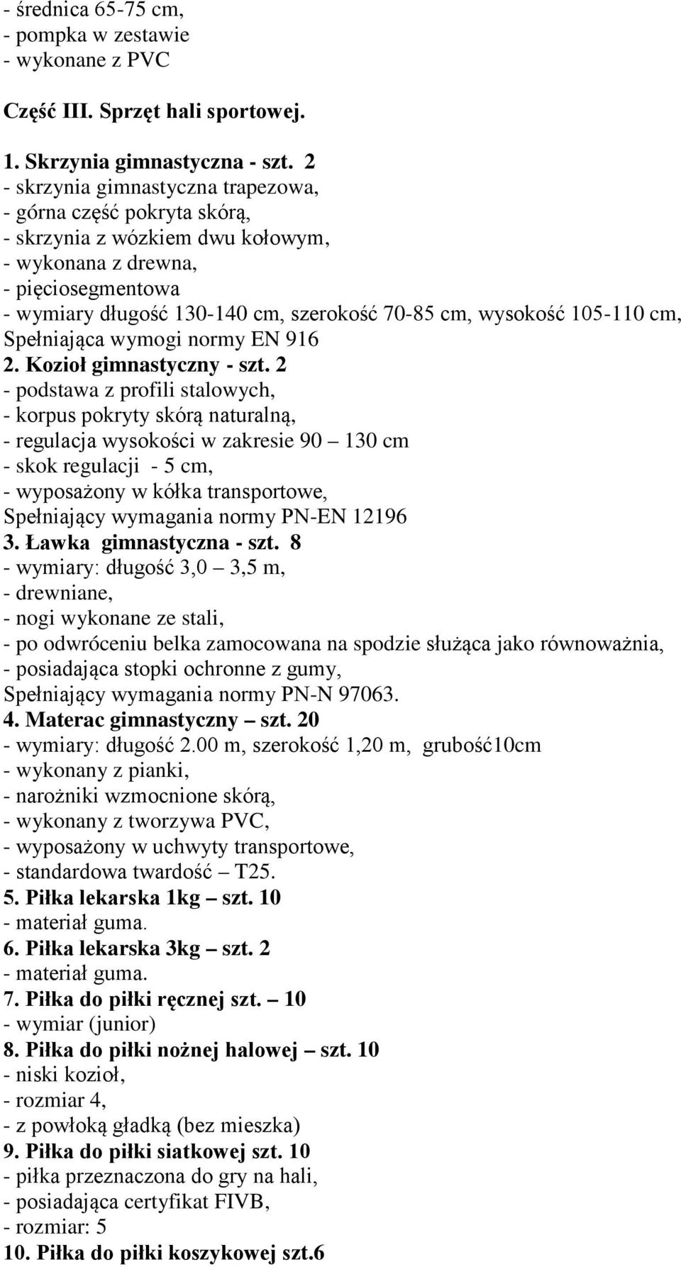 105-110 cm, Spełniająca wymogi normy EN 916 2. Kozioł gimnastyczny - szt.