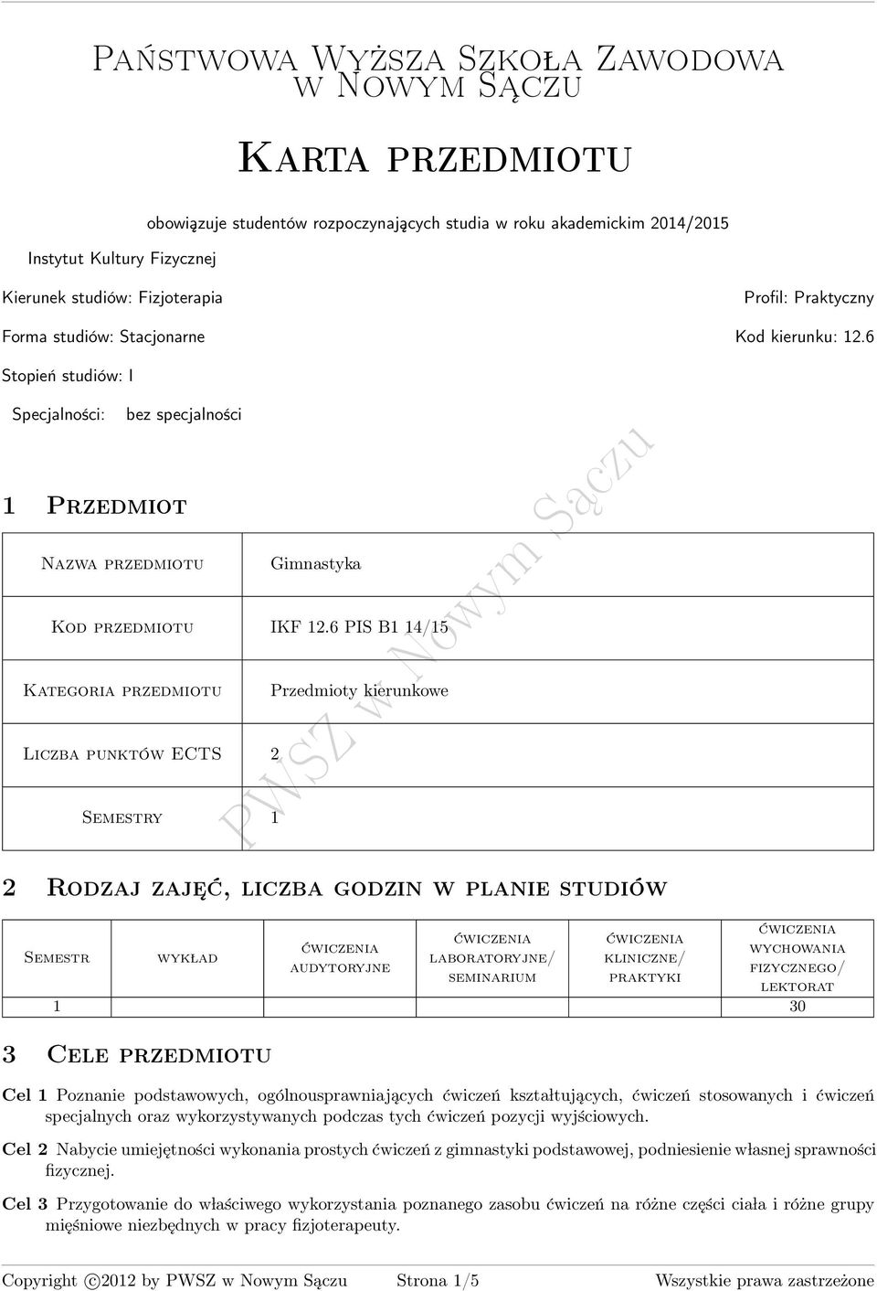 6 PIS B / Kategoria przedmiotu Przedmioty kierunkowe Liczba punktów ECTS 2 Semestry 2 Rodzaj zaje ć, liczba godzin w planie studiów Semestr wyk lad audytoryjne laboratoryjne/ seminarium kliniczne/