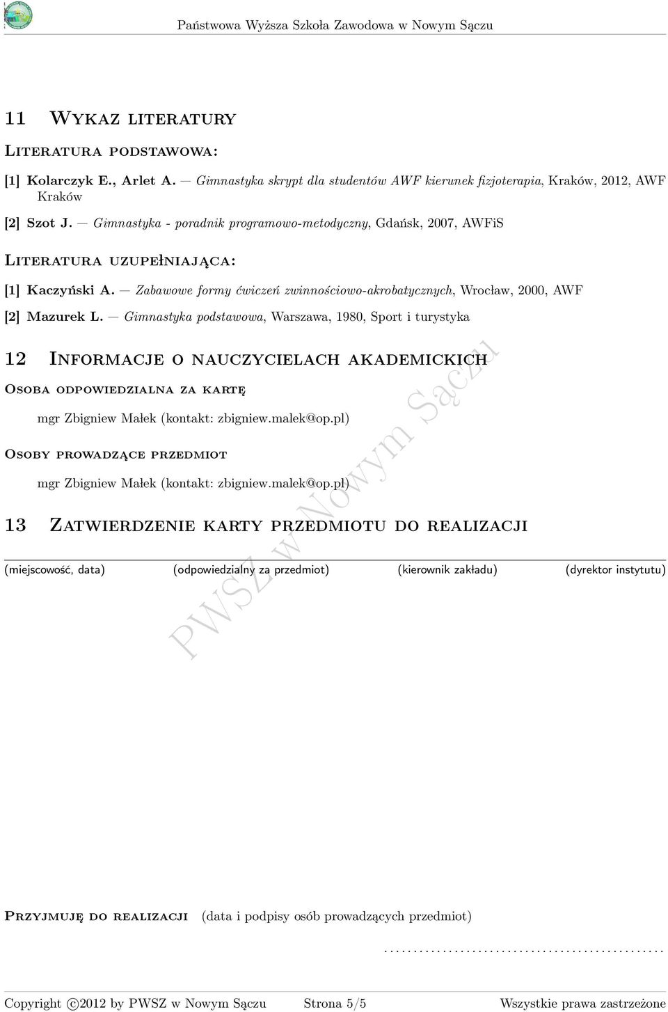 Gimnastyka podstawowa, Warszawa, 980, Sport i turystyka 2 Informacje o nauczycielach akademickich Osoba odpowiedzialna za karte mgr Zbigniew Ma lek (kontakt: zbigniew.malek@op.