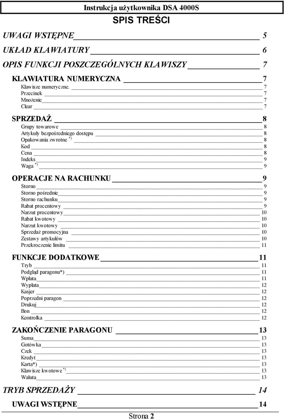 pośrednie 9 Storno rachunku 9 Rabat procentowy 9 Narzut procentowy 10 Rabat kwotowy 10 Narzut kwotowy 10 Sprzedaż promocyjna 10 Zestawy artykułów 10 Przekroczenie limitu 11 FUNKCJE DODATKOWE 11