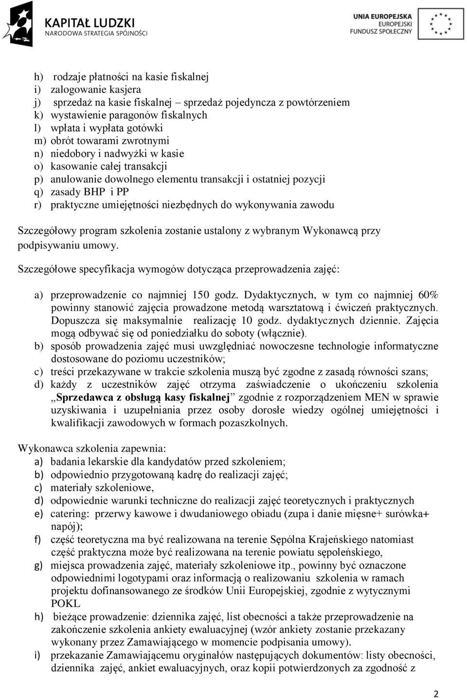 niezbędnych do wykonywania zawodu Szczegółowy program szkolenia zostanie ustalony z wybranym Wykonawcą przy podpisywaniu umowy.