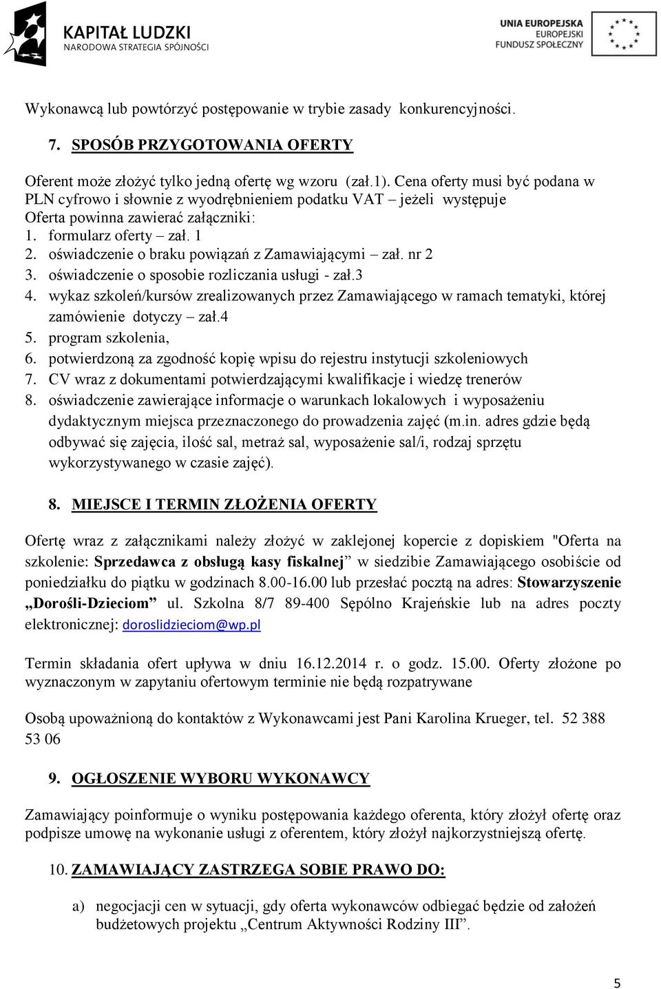 oświadczenie o braku powiązań z Zamawiającymi zał. nr 2 3. oświadczenie o sposobie rozliczania usługi - zał.3 4.