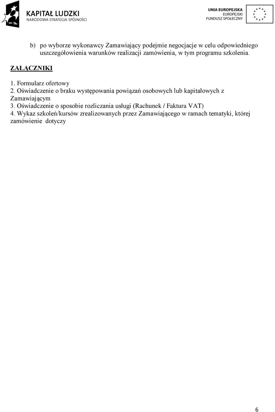 Oświadczenie o braku występowania powiązań osobowych lub kapitałowych z Zamawiającym 3.