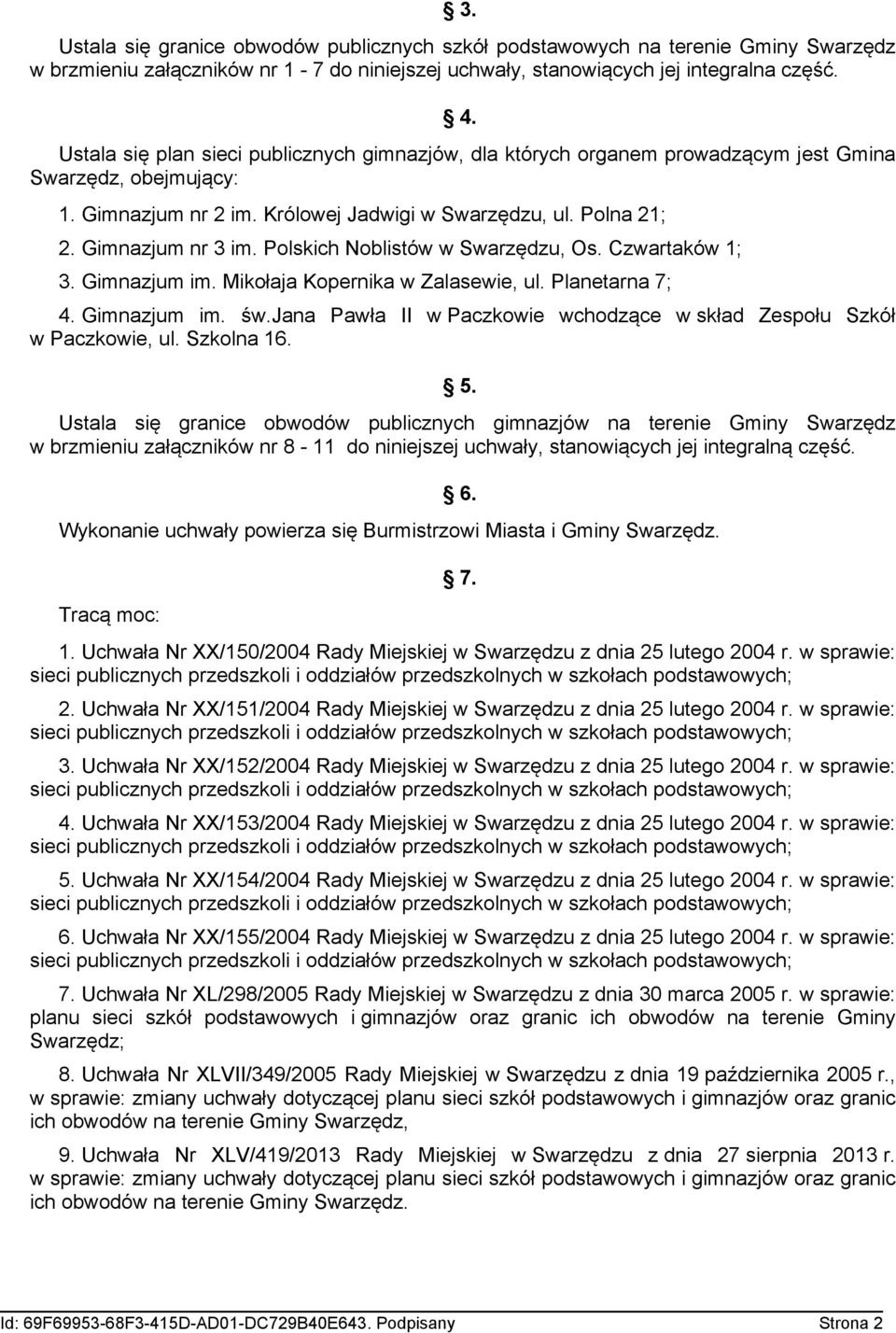 Polskich Noblistów w Swarzędzu, Os. Czwartaków 1; 3. Gimnazjum im. Mikołaja Kopernika w Zalasewie, ul. Planetarna 7; 4. Gimnazjum im. św.