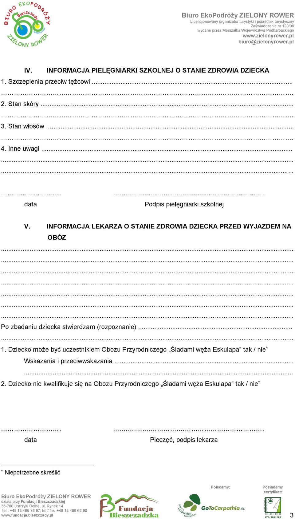 INFORMACJA LEKARZA O STANIE ZDROWIA DZIECKA PRZED WYJAZDEM NA OBÓZ Po zbadaniu dziecka stwierdzam (rozpoznanie)... 1.