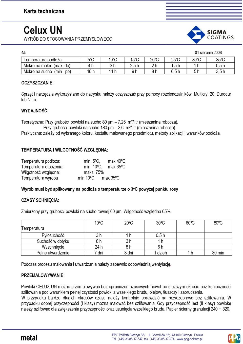 rozcieńczalników; Multicryl 20, Durodur lub Nitro. WYDAJNOŚĆ: Teoretyczna: Przy grubości powłoki na sucho 80 µm 7,25 m 2 /litr (mieszanina robocza).