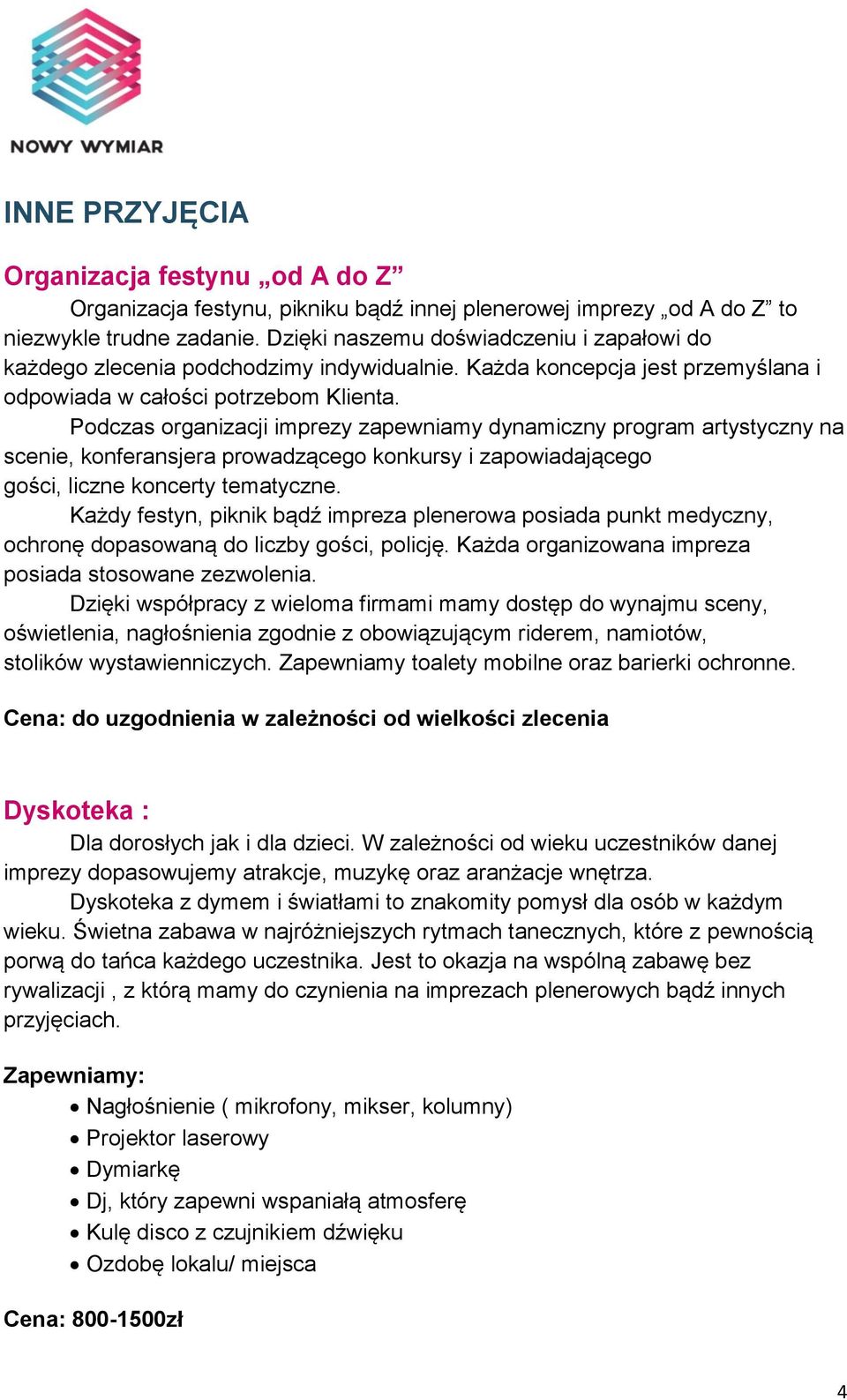 Podczas organizacji imprezy zapewniamy dynamiczny program artystyczny na scenie, konferansjera prowadzącego konkursy i zapowiadającego gości, liczne koncerty tematyczne.