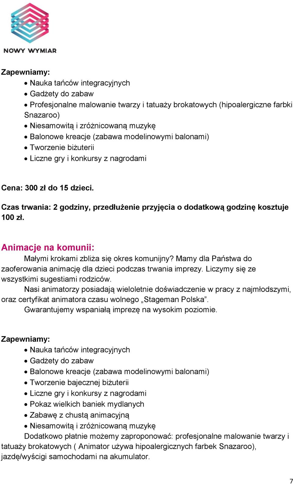 Animacje na komunii: Małymi krokami zbliża się okres komunijny? Mamy dla Państwa do zaoferowania animację dla dzieci podczas trwania imprezy. Liczymy się ze wszystkimi sugestiami rodziców.