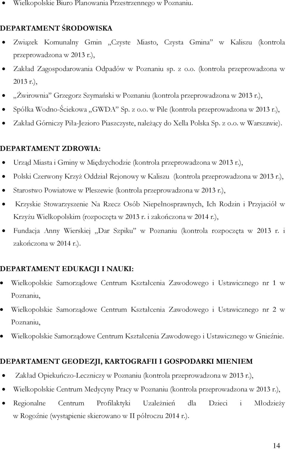 ), Spółka Wodno-Ściekowa GWDA Sp. z o.o. w Pile (kontrola przeprowadzona w 2013 r.), Zakład Górniczy Piła-Jezioro Piaszczyste, należący do Xella Polska Sp. z o.o. w Warszawie).
