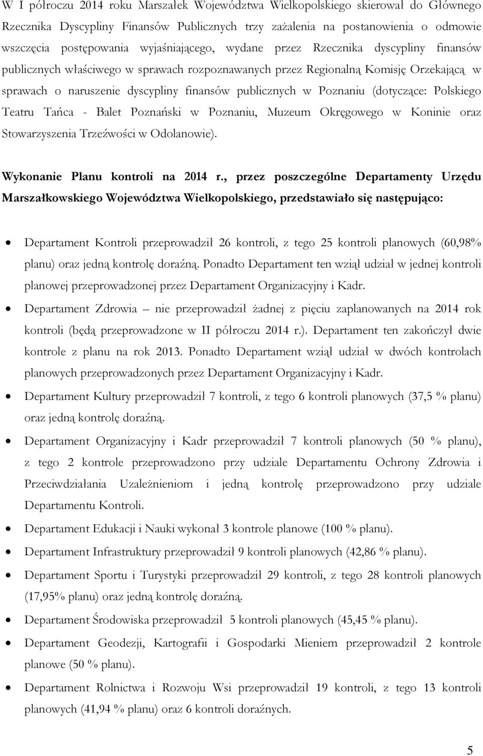 w Poznaniu (dotyczące: Polskiego Teatru Tańca - Balet Poznański w Poznaniu, Muzeum Okręgowego w Koninie oraz Stowarzyszenia Trzeźwości w Odolanowie). Wykonanie Planu kontroli na 2014 r.