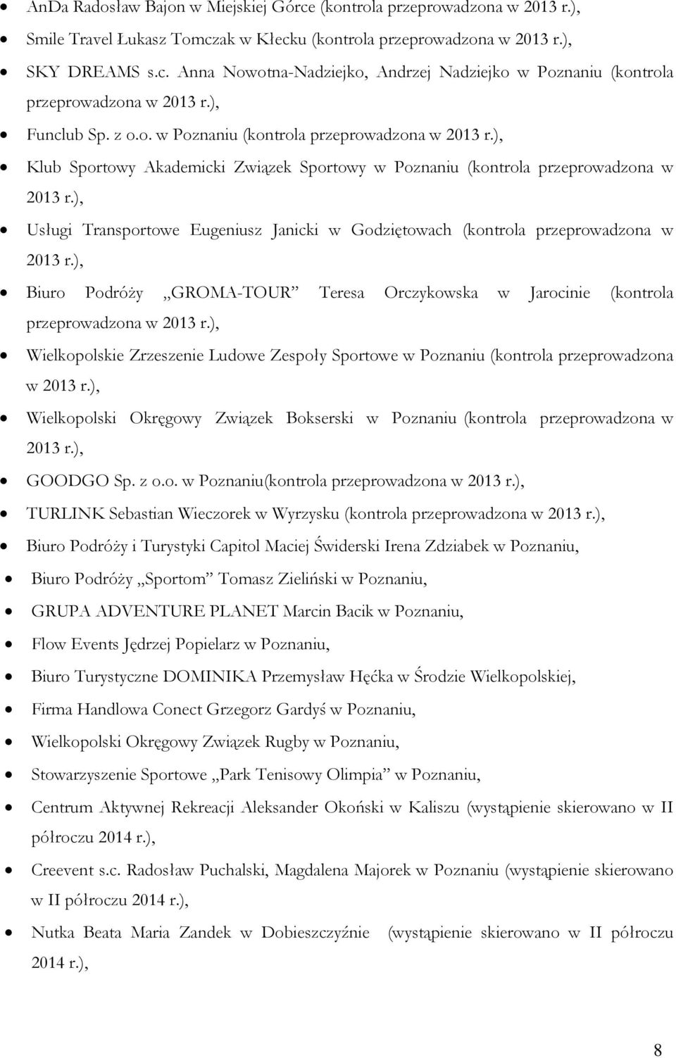 ), Usługi Transportowe Eugeniusz Janicki w Godziętowach (kontrola przeprowadzona w 2013 r.), Biuro Podróży GROMA-TOUR Teresa Orczykowska w Jarocinie (kontrola przeprowadzona w 2013 r.