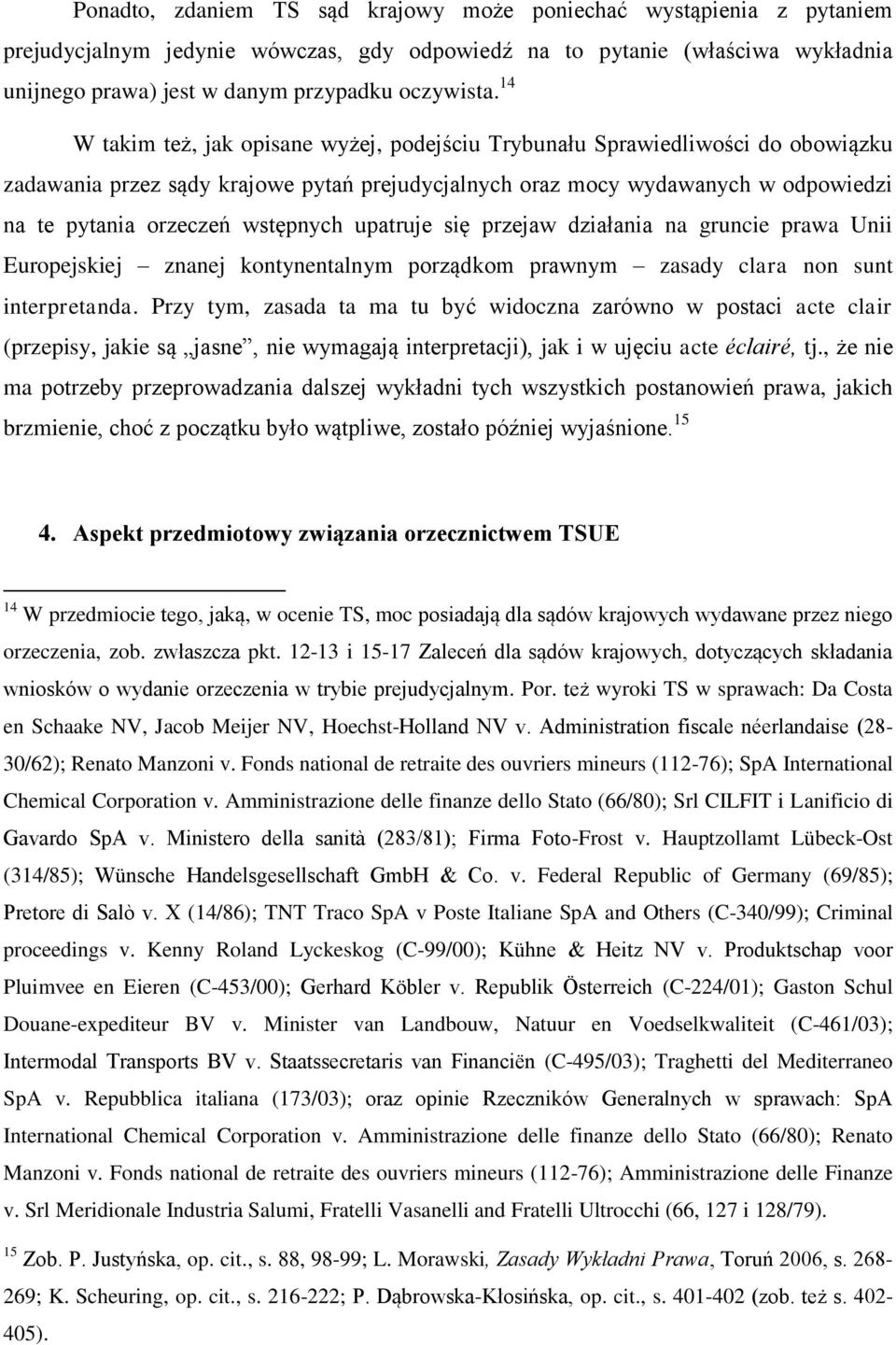 wstępnych upatruje się przejaw działania na gruncie prawa Unii Europejskiej znanej kontynentalnym porządkom prawnym zasady clara non sunt interpretanda.