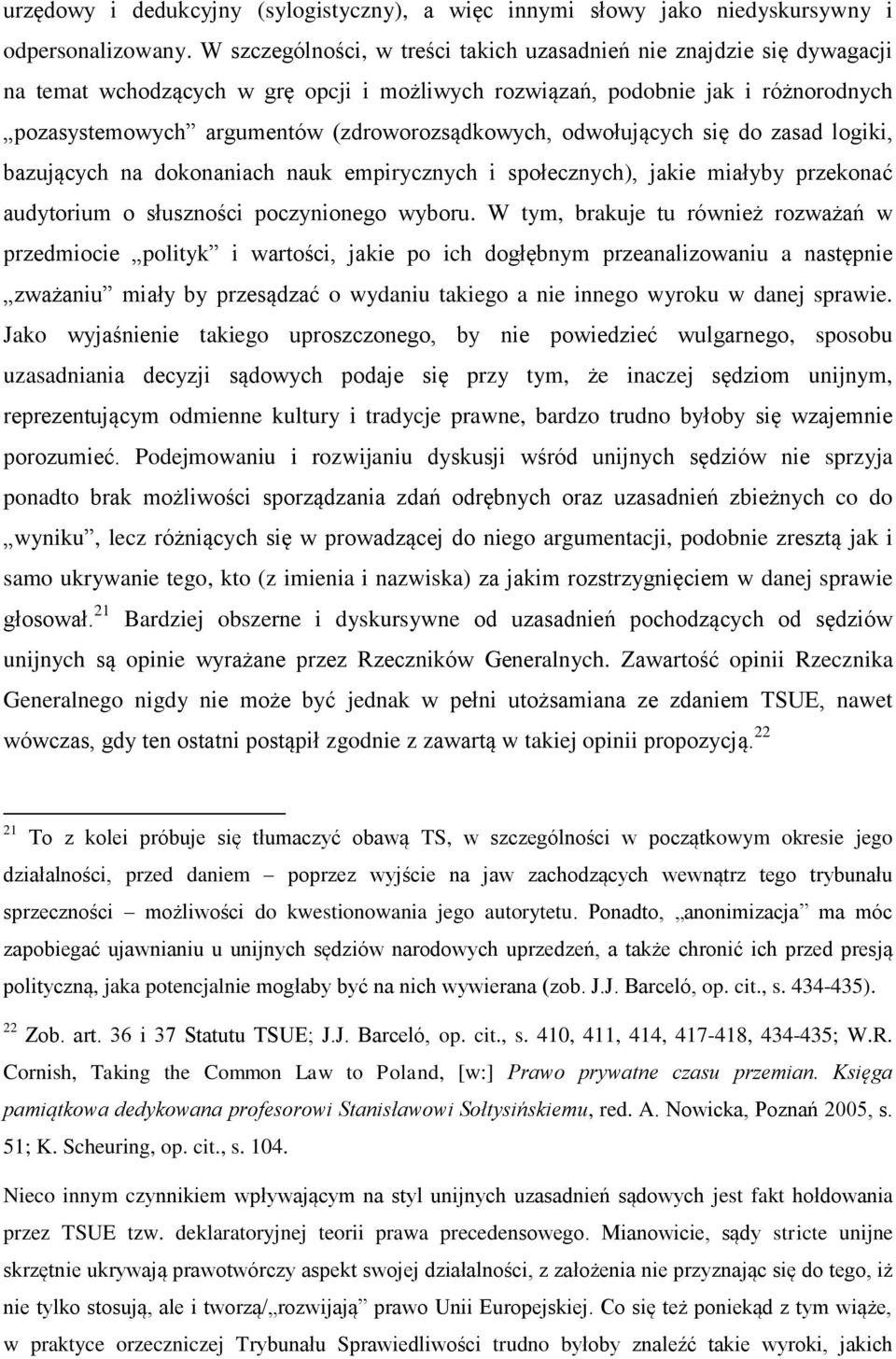 (zdroworozsądkowych, odwołujących się do zasad logiki, bazujących na dokonaniach nauk empirycznych i społecznych), jakie miałyby przekonać audytorium o słuszności poczynionego wyboru.