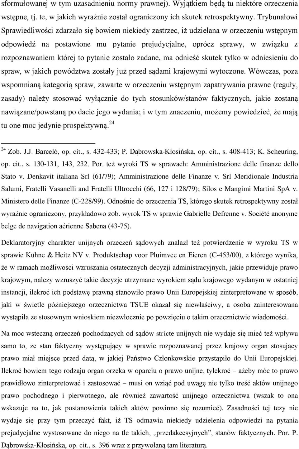 której to pytanie zostało zadane, ma odnieść skutek tylko w odniesieniu do spraw, w jakich powództwa zostały już przed sądami krajowymi wytoczone.