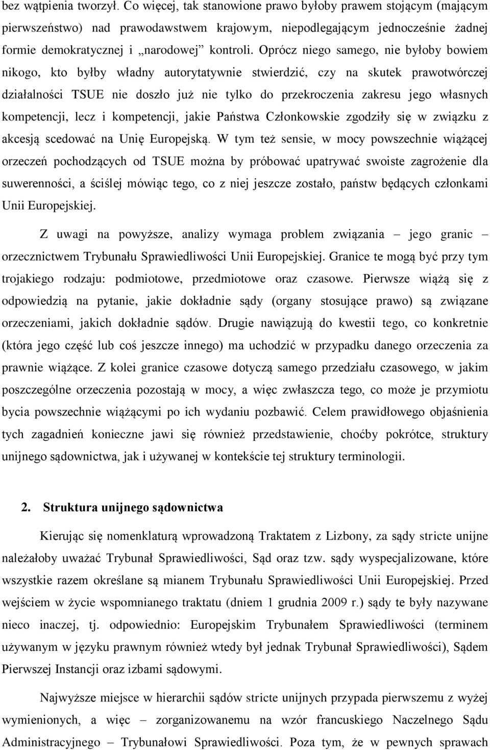 Oprócz niego samego, nie byłoby bowiem nikogo, kto byłby władny autorytatywnie stwierdzić, czy na skutek prawotwórczej działalności TSUE nie doszło już nie tylko do przekroczenia zakresu jego