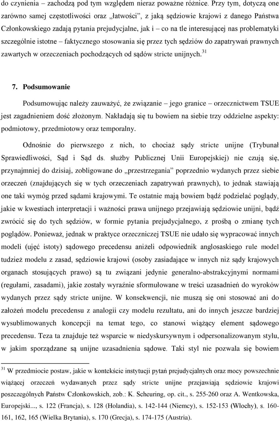 szczególnie istotne faktycznego stosowania się przez tych sędziów do zapatrywań prawnych zawartych w orzeczeniach pochodzących od sądów stricte unijnych. 31 7.