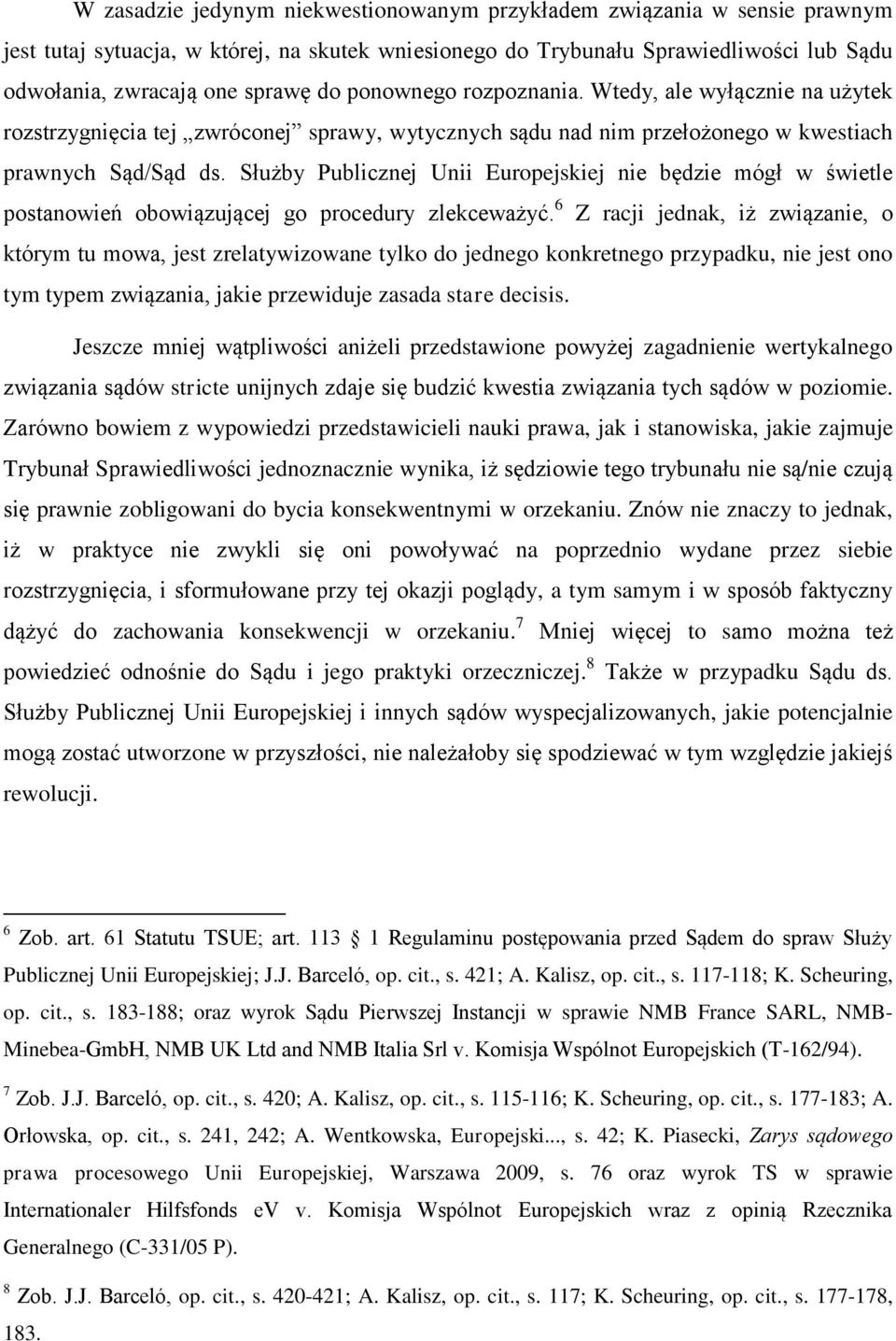 Służby Publicznej Unii Europejskiej nie będzie mógł w świetle postanowień obowiązującej go procedury zlekceważyć.